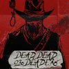 Dead, Dead Or Deader