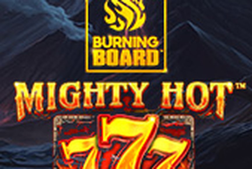 Mighty Hot™: 777 Burning Board™